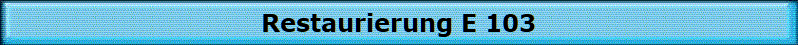 Restaurierung E 103